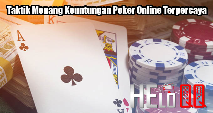 Taktik Menang Keuntungan Poker Online Terpercaya