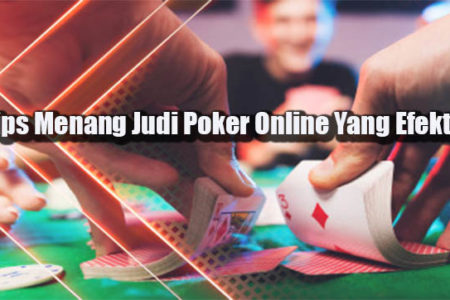 Tips Menang Judi Poker Online Yang Efektif