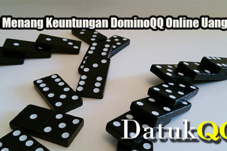Trik Menang Keuntungan DominoQQ Online Uang Asli